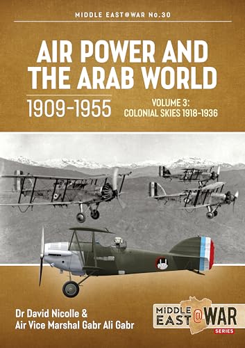 Air Power and the Arab World, 1909-1955: Colonial Skies, 1918-1936: Volume 3 - Colonial Skies, 1918-1936 (Middle East at War, Band 30) von Helion & Company