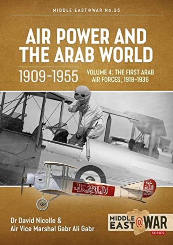 Air Power and the Arab World: The First Arab Air Forces, 1936-1941: Volume 4 - The First Arab Air Forces, 1936-1941 (Middle East@war)