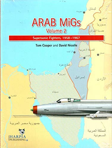 Arab MiGs Vol. 2: Supersonic Fighters: 1956-1967: Supersonic Fighters: 1958-1967 Arab MiGs Vol. 2: Supersonic Fighters: 1956-1967: Supersonic Fighters: 1958-1967