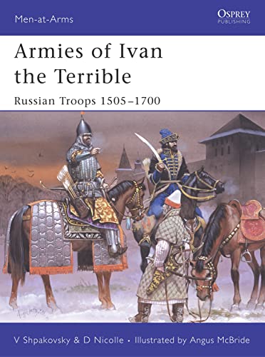 Armies of Ivan the Terrible: Russian Armies 1505-c.1700: Russian Armies 1505-1700 (Men-at-arms Series, 427)