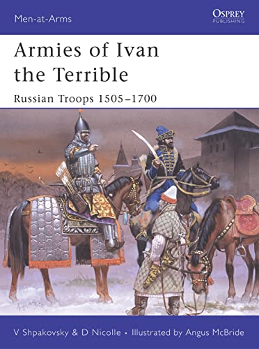 Armies of Ivan the Terrible: Russian Armies 1505-c.1700: Russian Armies 1505-1700 (Men-at-arms Series, 427)