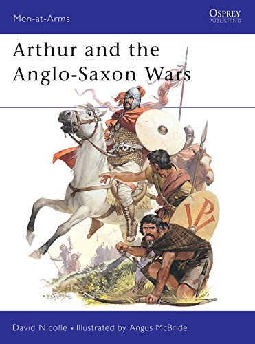 Arthur and the Anglo-Saxon Wars: Anglo-Celtic Warfare, A.D.410-1066 (Men at Arms, 154)
