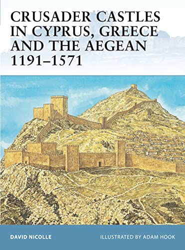 Crusader Castles in Cyprus, Greece and the Aegean 1191-1571 (Fortress, 59, Band 59)