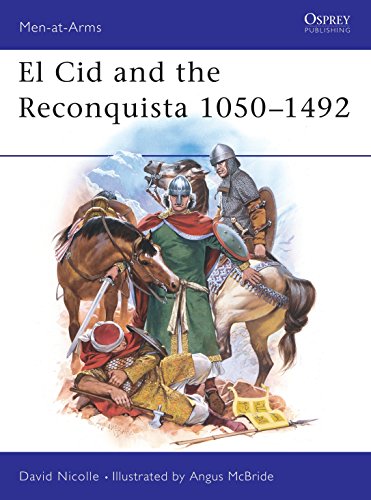 El Cid and the Reconquista: Warfare in Medieval Spain 1050-1492 (Men-at-Arms Series, Band 200)