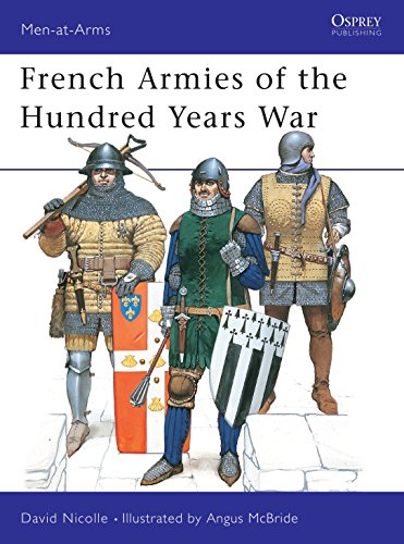 French Armies of the Hundred Years War: 1337-1453 (Men-At-Arms Series, 337)