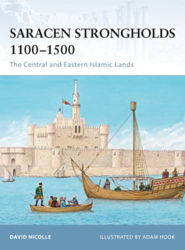Saracen Strongholds 1100-1500: The Central and Eastern Islamic Lands (Fortress, 87, Band 87)