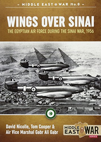 Wings Over Sinai: The Egyptian Air Force During the Sinai War, 1956 (Middle East@war, 8, Band 8)
