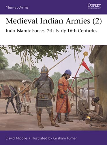 Medieval Indian Armies (2): Indo-Islamic Forces, 7th–Early 16th Centuries (Men-at-Arms) von Osprey Publishing