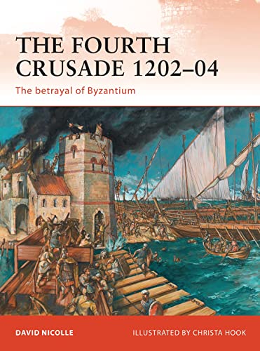 The Fourth Crusade 1202–04: The betrayal of Byzantium (Campaign, Band 237)