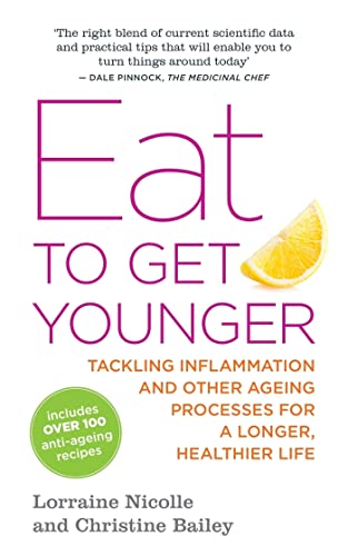 Eat to Get Younger: Tackling Inflammation and Other Ageing Processes for a Longer, Healthier Life Eat to Get Younger: Tackling Inflammation and Other Ageing Processes for a Longer, Healthier Life