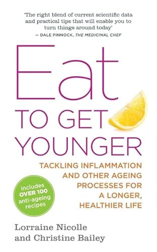 Eat to Get Younger: Tackling Inflammation and Other Ageing Processes for a Longer, Healthier Life von Singing Dragon