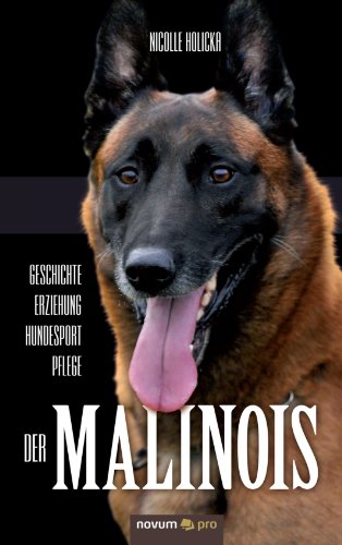 Geschichte-Erziehung-Hundesport-Pflege der Malinois von novum publishing gmbh