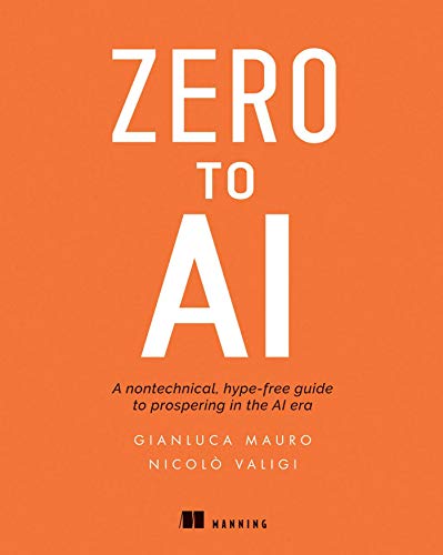 Zero to AI: A Non-Technical, Hype-Free Guide to Prospering in the AI Era