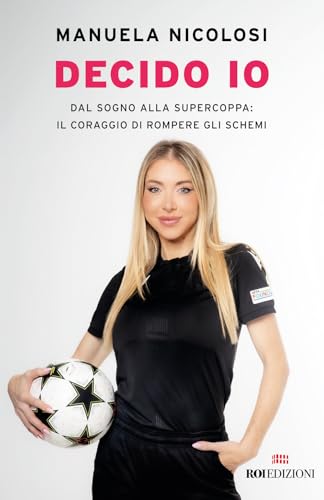 Decido io. Dal sogno alla Supercoppa: il coraggio di rompere gli schemi (Storie) von ROI edizioni