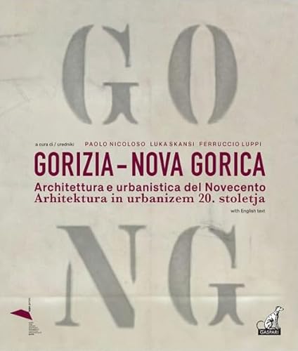 Gorizia-Nova Gorica. Architettura e urbanistica del Novecento-Arhitektura in urbanizem 20. stoletja (Le architetture) von Gaspari