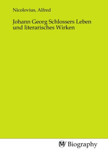 Johann Georg Schlossers Leben und literarisches Wirken von MV-Biography