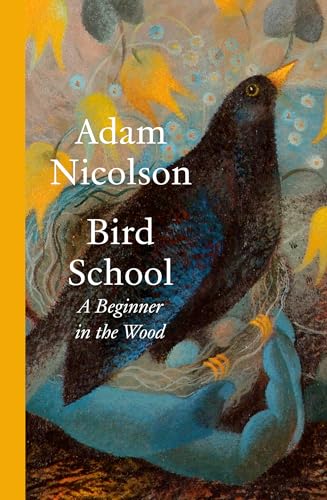 Bird School: A Beginner in the Wood – a profound and philosophical exploration of the birds all around us by bestselling and prize-winning author of the natural world von William Collins