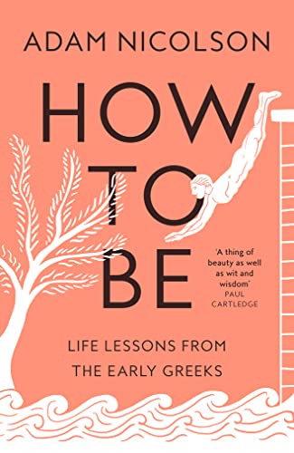 How to Be: Life Lessons from the Early Greeks von William Collins