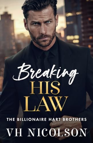 Breaking His Law: A brand new STRICTLY FORBIDDEN billionaire boss romance from VH Nicolson for 2025 (The Billionaire Hart Brothers, 1) von Boldwood Books