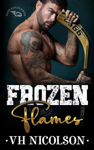 Frozen Flames: A Rekindled Ice Hockey Romance (Elite Eagles Series, Band 1) von Independently published