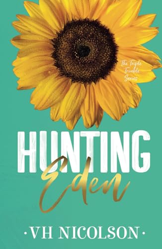 Hunting Eden: Book 1 The Triple Trouble Series Hunting Eden: Book 1 The Triple Trouble Series