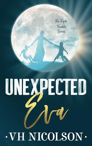 Unexpected Eva - Alternative Cover: An Age Gap, Dad's Best Friend Romance (The Triple Trouble Series Book 3) (The Triple Trouble Series Alternative Cover, Band 3)