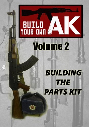 Build Your Own AK: Vol. II: Building the Parts Kit Build Your Own AK: Vol. II: Building the Parts Kit von Loose Cannon