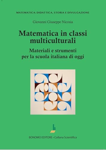 Matematica in classi multiculturali. Materiali e strumenti per la scuola italiana di oggi (Matematica: didattica, storia e divulgazione) von Bonomo