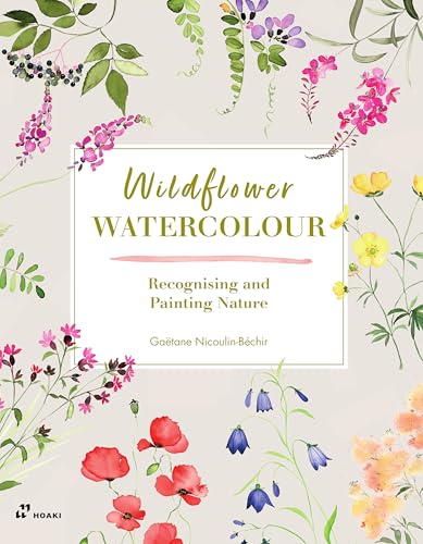 Wildflower Watercolour: Recognising and Painting Nature von HOAKI BOOKS S.L.