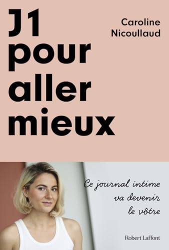 J1 pour aller mieux: Ce journal intime va devenir le vôtre