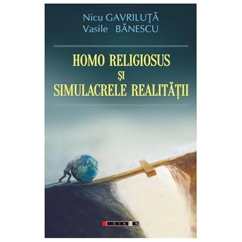 Homo Religiosus Si Simulacrele Realitatii von Eikon