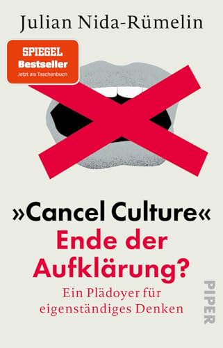 »Cancel Culture« – Ende der Aufklärung?: Ein Plädoyer für eigenständiges Denken | Aktualisierte Neuausgabe: Julian Nida-Rümelin analysiert die Kultur der Zensur, Absagen und Löschungen »Cancel Culture« – Ende der Aufklärung?: Ein Plädoyer für eigenständiges Denken | Aktualisierte Neuausgabe: Julian Nida-Rümelin analysiert die Kultur der Zensur, Absagen und Löschungen von Piper Taschenbuch