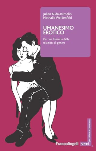 Umanesimo erotico. Per una filosofia delle relazioni di genere (Semi. Per coltivare le conoscenze) von Franco Angeli