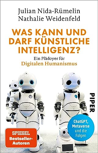 Was kann und darf Künstliche Intelligenz?: Ein Plädoyer für Digitalen Humanismus | ChatGPT, Metaverse und die Folgen von Piper Taschenbuch