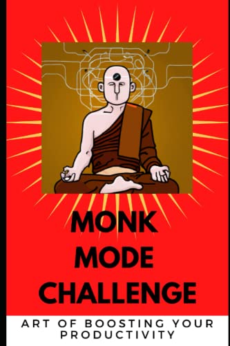Monk Mode Challenge: Handbook For Boosting Your Productivity, Habits, Diet And Ideas von Self Published