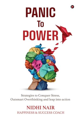 Panic To Power: Strategies to Conquer Stress, Outsmart Overthinking and leap into action von Notion Press