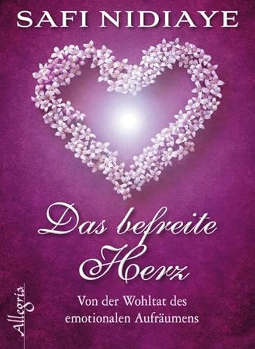 Das befreite Herz: Von der Wohltat des emotionalen Aufräumens Das befreite Herz: Von der Wohltat des emotionalen Aufräumens