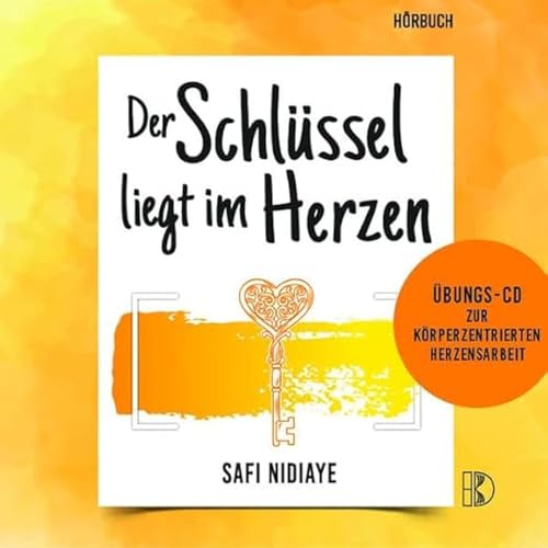 Der Schlüssel liegt im Herzen: Übungs-CD zur Körperzentrierten Herzensarbeit: Hörbuch. Übungs-CD zur Körperzentrierten Herzensarbeit