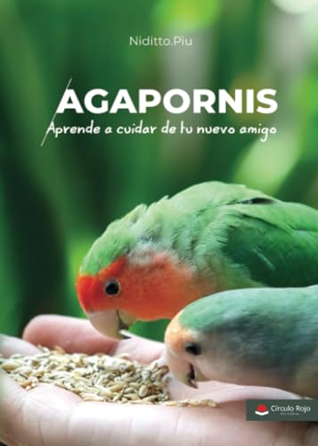 Agapornis. Aprende a cuidar de tu nuevo amigo von Grupo Editorial Círculo Rojo SL