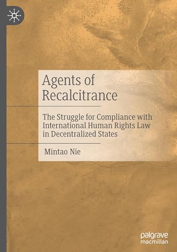 Agents of Recalcitrance: The Struggle for Compliance with International Human Rights Law in Decentralized States von Palgrave Macmillan