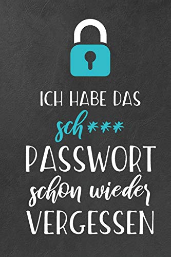 Ich habe das sch*** Passwort schon wieder vergessen: Handliches Passwort Buch mit A-Z Register zum Verwalten von Passwörtern, Zugangsdaten und PINs