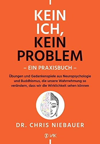 Kein Ich, kein Problem - Ein Praxisbuch: Übungen und Gedankenspiele aus Neuropsychologie und Buddhismus, die unsere Wahrnehmung so verändern, dass wir die Wirklichkeit sehen können Kein Ich, kein Problem - Ein Praxisbuch: Übungen und Gedankenspiele aus Neuropsychologie und Buddhismus, die unsere Wahrnehmung so verändern, dass wir die Wirklichkeit sehen können