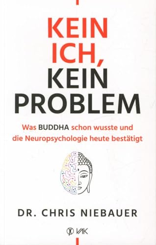 Kein Ich, kein Problem: Was Buddha schon wusste und die Hirnforschung heute bestätigt. Resilienz, Selbstvertrauen und psychische Stärke durch ... und die Neuropsychologie heute bestätigt Kein Ich, kein Problem: Was Buddha schon wusste und die Hirnforschung heute bestätigt. Resilienz, Selbstvertrauen und psychische Stärke durch ... und die Neuropsychologie heute bestätigt