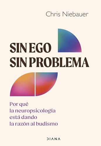 Sin ego, sin problema: Por qué la neuropsicología está dando la razón al budismo (Autoconocimiento) von Diana Editorial