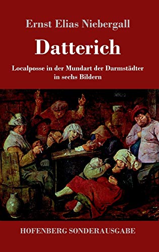 Datterich: Localposse in der Mundart der Darmstädter in sechs Bildern von Hofenberg