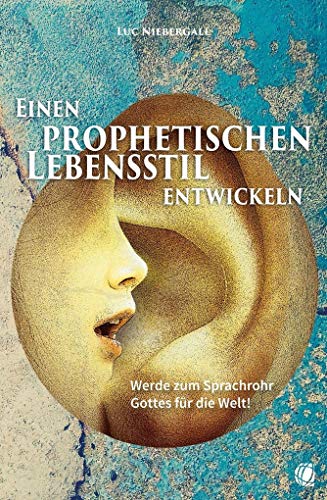 Einen prophetischen Lebensstil entwickeln: Werde zum Sprachrohr Gottes für die Welt! Einen prophetischen Lebensstil entwickeln: Werde zum Sprachrohr Gottes für die Welt! von GloryWorld-Medien