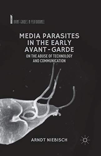 Media Parasites in the Early Avant-Garde: On the Abuse of Technology and Communication (Avant-Gardes in Performance) von MACMILLAN
