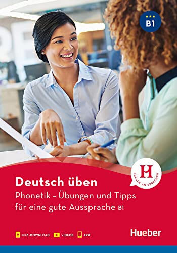 Phonetik – Übungen und Tipps für eine gute Aussprache B1: Buch mit Audios online und App mit Videos (Deutsch üben - Phonetik) von Hueber