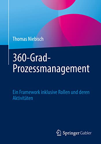 360-Grad-Prozessmanagement: Ein Framework inklusive Rollen und deren Aktivitäten von Springer Gabler