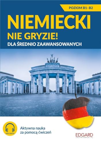 Niemiecki nie gryzie! dla średnio zaawansowanych: Poziom B1-B2